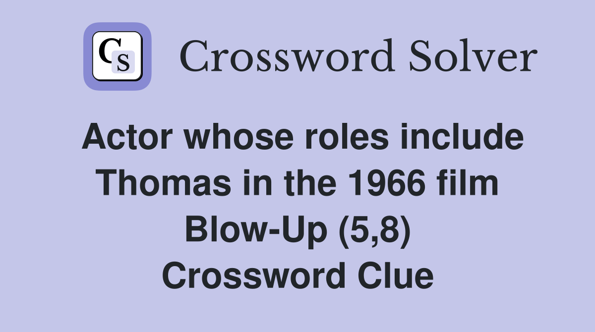 Actor whose roles include Thomas in the 1966 film BlowUp (5,8) Crossword Clue Answers